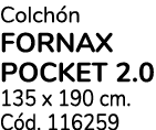Colch n FORNAX POCKET 2.0 135 x 190 cm. C d. 116259