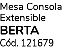 Mesa Consola Extensible BERTA C d. 121679 