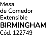 Mesa de Comedor Extensible BIRMINGHAM C d. 122749 
