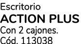 Escritorio ACTION PLUS Con 2 cajones. C d. 113038