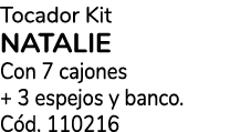 Tocador Kit NATALIE Con 7 cajones + 3 espejos y banco. C d. 110216