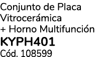 Conjunto de Placa Vitrocer mica + Horno Multifunci n KYPH401 C d. 108599