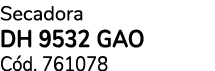 Secadora DH 9532 GAO C d. 761078