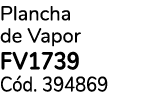 Plancha de Vapor FV1739 C d. 394869