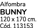 Alfombra BUNNY 120 x 170 cm. C d. 113153