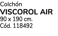 Colch n VISCOROL AIR 90 x 190 cm. C d. 118492