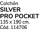 Colch n SILVER PRO POCKET 135 x 190 cm. C d. 114706