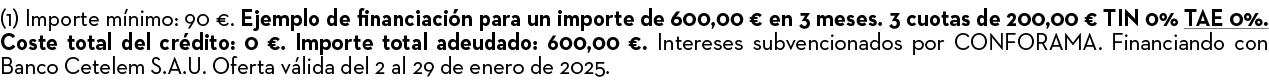 (1) Importe m nimo: 90 €. Ejemplo de financiaci n para un importe de 600,00 € en 3 meses. 3 cuotas de 200,00 € TIN 0%...