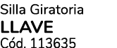 Silla Giratoria LLAVE C d. 113635