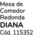 Mesa de Comedor Redonda DIANA C d. 115352 