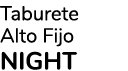 Taburete Alto Fijo NIGHT