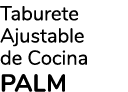 Taburete Ajustable de Cocina PALM
