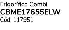 Frigor fico Combi CBME17655ELW C d. 117951