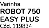 Varinha ROBOT 750 EASY PLUS C d. 119834