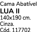 Cama Abat vel LUA II 140x190 cm. Cinza. C d. 117702