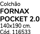 Colch o FORNAX POCKET 2.0 140x190 cm. C d. 116533