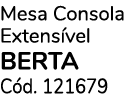 Mesa Consola Extens vel BERTA C d. 121679 