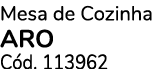 Mesa de Cozinha aro C d. 113962
