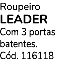 Roupeiro LEADER Com 3 portas batentes. C d. 116118