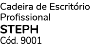 Cadeira de Escrit rio Profissional STEPH C d. 9001