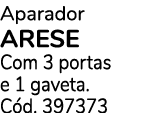 Aparador ARESE Com 3 portas e 1 gaveta. C d. 397373