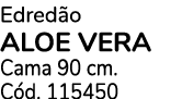 Edred o ALOE VERA Cama 90 cm. C d. 115450