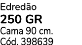 Edred o 250 GR Cama 90 cm. C d. 398639