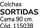 Colchas SORTIDAS Cama 90 cm. C d. 115038