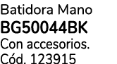 Batidora Mano Bg50044bk Con accesorios. C d. 123915