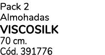 Pack 2 Almohadas viscosilk 70 cm. C d. 391776
