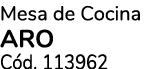 Mesa de Cocina aro C d. 113962