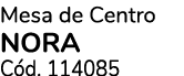 Mesa de Centro NORA C d. 114085