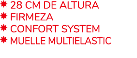 ￼ 28 CM DE ALTURA ￼ FIRMEZA ￼ CONFORT SYSTEM ￼ MUELLE MULTIELASTIC 