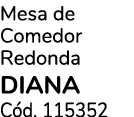 Mesa de Comedor Redonda DIANA C d. 115352 