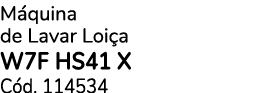 M quina de Lavar Loi a W7F HS41 X C d. 114534
