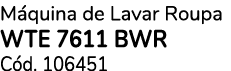 M quina de Lavar Roupa WTE 7611 BWR C d. 106451