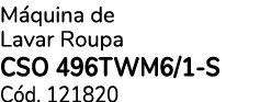 M quina de Lavar Roupa CSO 496TWM6/1 S C d. 121820