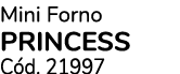 Mini Forno PRINCESS C d. 21997