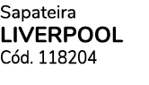 Sapateira LIVERPOOL C d. 118204