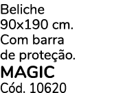 Beliche 90x190 cm. Com barra de prote o. MAGIC C d. 10620