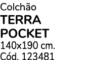 Colch o TERRA POCKET 140x190 cm. C d. 123481