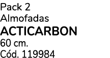 Pack 2 Almofadas ACTICARBON 60 cm. C d. 119984