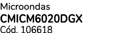 Microondas Cmicm6020dgx C d. 106618