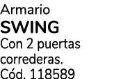 Armario SWING Con 2 puertas correderas. C d. 118589