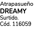 Atrapasue o DREAMY Surtido. C d. 116059
