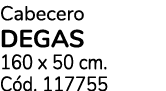 Cabecero degas 160 x 50 cm. C d. 117755