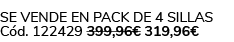 Se vende en Pack de 4 Sillas C d. 122429 399,96€ 319,96€ 