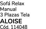 Sof Relax Manual 3 Plazas Tela ALOISE C d. 114048