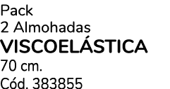 Pack 2 Almohadas VISCOEL STICA 70 cm. C d. 383855