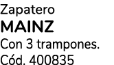 Zapatero MAINZ Con 3 trampones. C d. 400835
